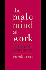 The Male Mind At Work - Deborah Swiss - 9780738204970