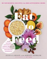 Eat to Feed - Eliza Larson ; Kristy Kohler - 9780738284866