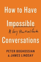 How to Have Impossible Conversations - Peter Boghossian ; James Lindsay - 9780738285344