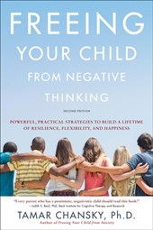 Freeing Your Child from Negative Thinking (Second edition)