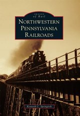 Northwestern Pennsylvania Railroads - Kenneth C. Springirth - 9780738573472