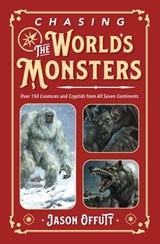 Chasing the World's Monsters - Jason Offutt - 9780738782928