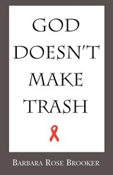 God Doesn't Make Trash - Barbara Rose Brooker - 9780738848259