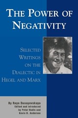 The Power of Negativity - Raya Dunayevskaya - 9780739102671
