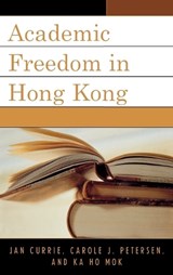 Academic Freedom in Hong Kong - Jan Currie ; Carole J. Petersen ; Ka Ho Mok - 9780739110812
