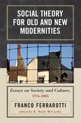 Social Theory for Old and New Modernities - FERRAROTTI,  Franco - 9780739115091