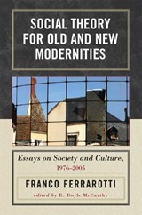 Social Theory for Old and New Modernities - Franco Ferrarotti - 9780739115107