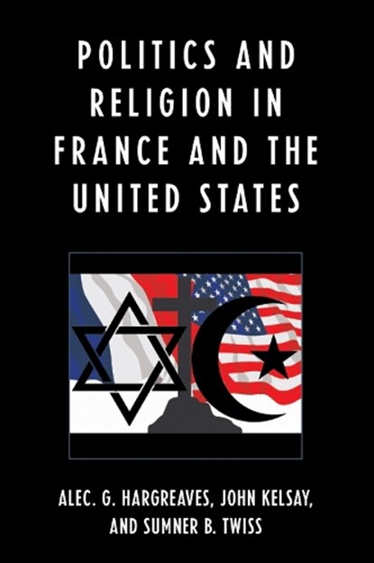 Politics and Religion in the United States and France, Alec Hargreaves ; John Kelsay ; Sumner B. Twiss - Paperback - 9780739119303