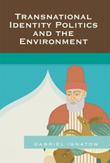Transnational Identity Politics and the Environment - Gabriel Ignatow - 9780739120156