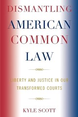 Dismantling American Common Law - Kyle Scott - 9780739123775