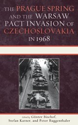 The Prague Spring and the Warsaw Pact Invasion of Czechoslovakia in 1968 - Gunter Bischof ; Stefan Karner ; Peter Ruggenthaler - 9780739143049