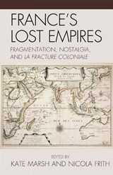 France's Lost Empires - Kate Marsh ; Nicola Frith - 9780739148839