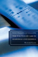 The Politics of Care in Habermas and Derrida - Richard Ganis - 9780739150092