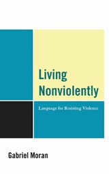 Living Nonviolently - Gabriel Moran - 9780739150436