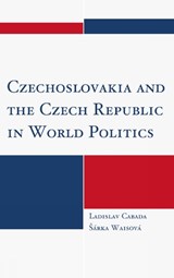 Czechoslovakia and the Czech Republic in World Politics - Ladislav Cabada ; Sarka Waisova - 9780739167335