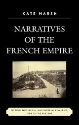 Narratives of the French Empire - Kate Marsh - 9780739176566