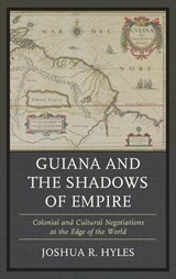 Guiana and the Shadows of Empire - Joshua R. Hyles - 9780739187791