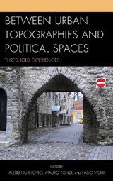 Between Urban Topographies and Political Spaces - Fabio Vighi ; Alexis Nuselovici ; Mauro Ponzi - 9780739188354