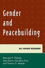 Gender and Peacebuilding - Maureen P. Flaherty ; Thomas G. Matyok ; Sean Byrne ; Hamdesa Tuso - 9780739192603