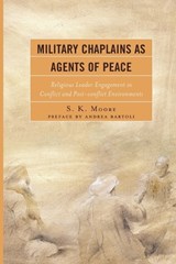 Military Chaplains as Agents of Peace - S. K. Moore - 9780739197714
