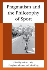 Pragmatism and the Philosophy of Sport - John Kaag ; Douglas Anderson ; Richard Lally - 9780739197790