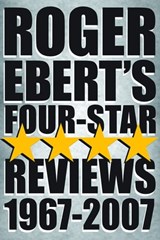 Roger Ebert's Four-Star Reviews 1967–2007 - Roger Ebert - 9780740792175