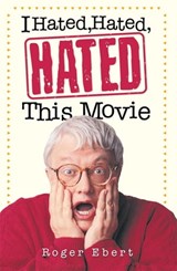 I Hated, Hated, Hated This Movie - Roger Ebert - 9780740792489
