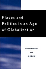 Places and Politics in an Age of Globalization - Roxann Prazniak ; Arif Dirlik - 9780742500396