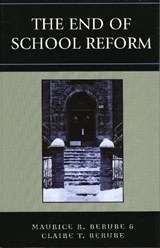 The End of School Reform - Maurice R. Berube ; Clair T. Berube - 9780742539464