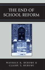 The End of School Reform - Maurice R. Berube ; Clair T. Berube - 9780742539471