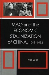 Mao and the Economic Stalinization of China, 1948-1953 - Hua-Yu Li - 9780742540538