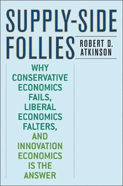 Supply-Side Follies, Robert D. Atkinson - Paperback - 9780742551077