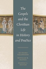 The Gospels and Christian Life in History and Practice - Richard Valantasis ; Douglas K. Bleyle ; Dennis C. Haugh - 9780742559219