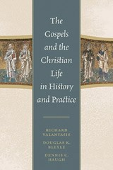 The Gospels and Christian Life in History and Practice - Richard Valantasis ; Douglas K. Bleyle ; Dennis C. Haugh - 9780742559226