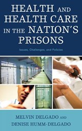 Health and Health Care in the Nation's Prisons - Melvin Delgado ; Denise Humm-Delgado - 9780742563001