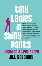 Tiny Ladies in Shiny Pants - Jill Soloway - 9780743290043