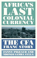 Africa's Last Colonial Currency - Fanny Pigeaud ; Ndongo Samba Sylla - 9780745341798