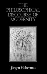 The Philosophical Discourse of Modernity - Jurgen (Professor of Philosophy Emeritus at the Johann Wolfgang Goethe University in Frankfurt) Habermas - 9780745608303