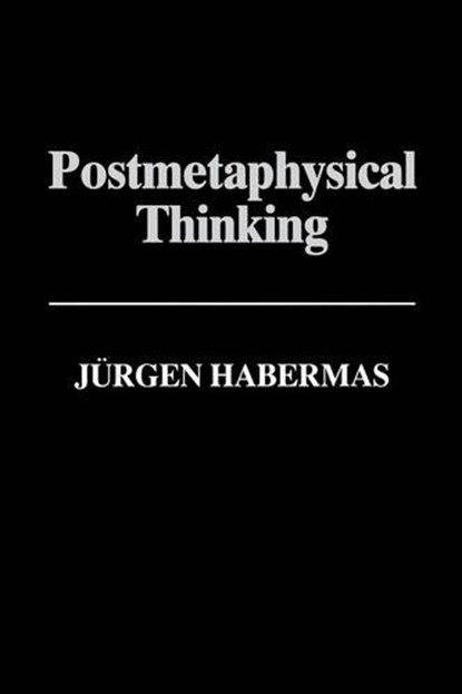 Postmetaphysical Thinking, Jurgen (Professor of Philosophy Emeritus at the Johann Wolfgang Goethe University in Frankfurt) Habermas - Paperback - 9780745614120