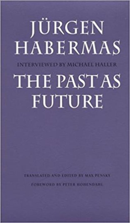 The Past as Future, Jurgen (Professor of Philosophy Emeritus at the Johann Wolfgang Goethe University in Frankfurt) Habermas - Paperback - 9780745614540
