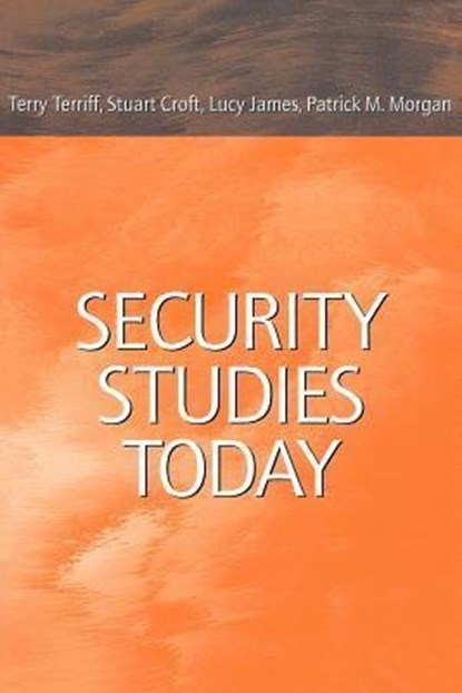 Security Studies Today, TERRY (UNIVERSITY OF BIRMINGHAM) TERRIFF ; STUART (UNIVERSITY OF BIRMINGHAM) CROFT ; LUCY (UNIVERSITY OF MANCHESTER) JAMES ; PATRICK (UNIVERSITY OF CALIFORNIA,  Santa Cruz) Morgan - Paperback - 9780745617732