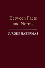 Between Facts and Norms - Jurgen (Professor of Philosophy Emeritus at the Johann Wolfgang Goethe University in Frankfurt) Habermas - 9780745620114