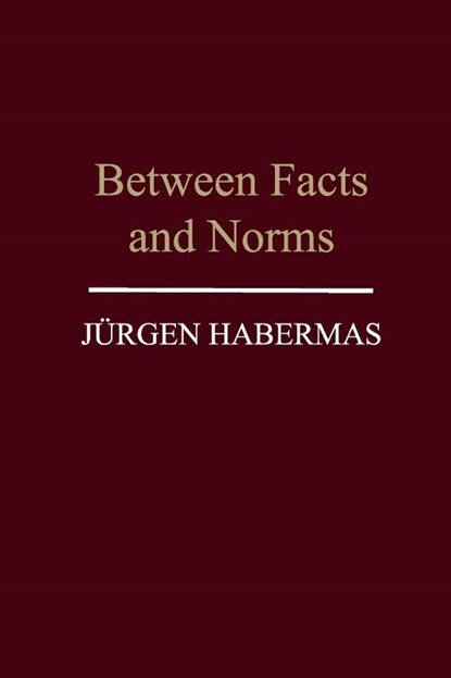 Between Facts and Norms, Jurgen (Professor of Philosophy Emeritus at the Johann Wolfgang Goethe University in Frankfurt) Habermas - Paperback - 9780745620114