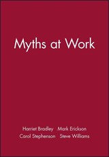 Myths at Work - Harriet Bradley ; Mark Erickson ; Carol Stephenson ; Steve (Portsmouth University) Williams - 9780745622712