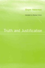 Truth and Justification - Jurgen (Professor of Philosophy Emeritus at the Johann Wolfgang Goethe University in Frankfurt) Habermas - 9780745624242