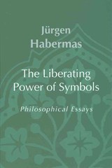 The Liberating Power of Symbols - Jurgen (Professor of Philosophy Emeritus at the Johann Wolfgang Goethe University in Frankfurt) Habermas - 9780745625522