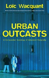 Urban Outcasts | Loic (University of California at Berkeley) Wacquant | 