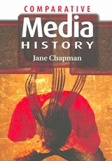 Comparative Media History - Jane L. (University of Lincoln) Chapman - 9780745632438