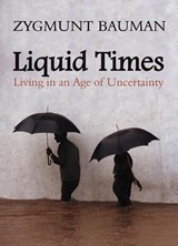 Liquid Times - Living in an Age of Uncertainty | Z Bauman | 