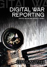 Digital War Reporting - DONALD (UNIVERSITY OF CANTERBURY,  New Zealand) Matheson ; Stuart (Bournemouth University) Allan - 9780745642765